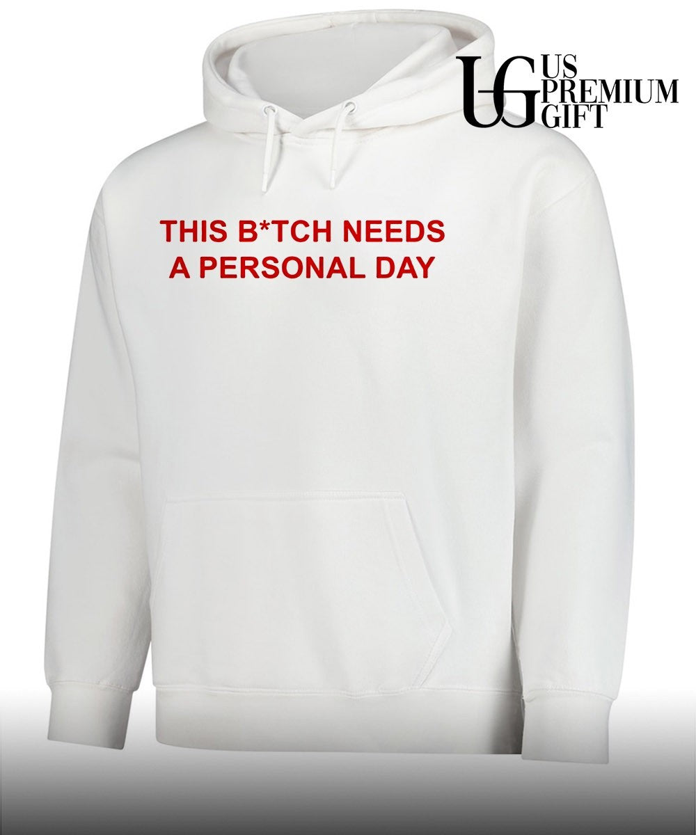This btch needs a personal day shirt