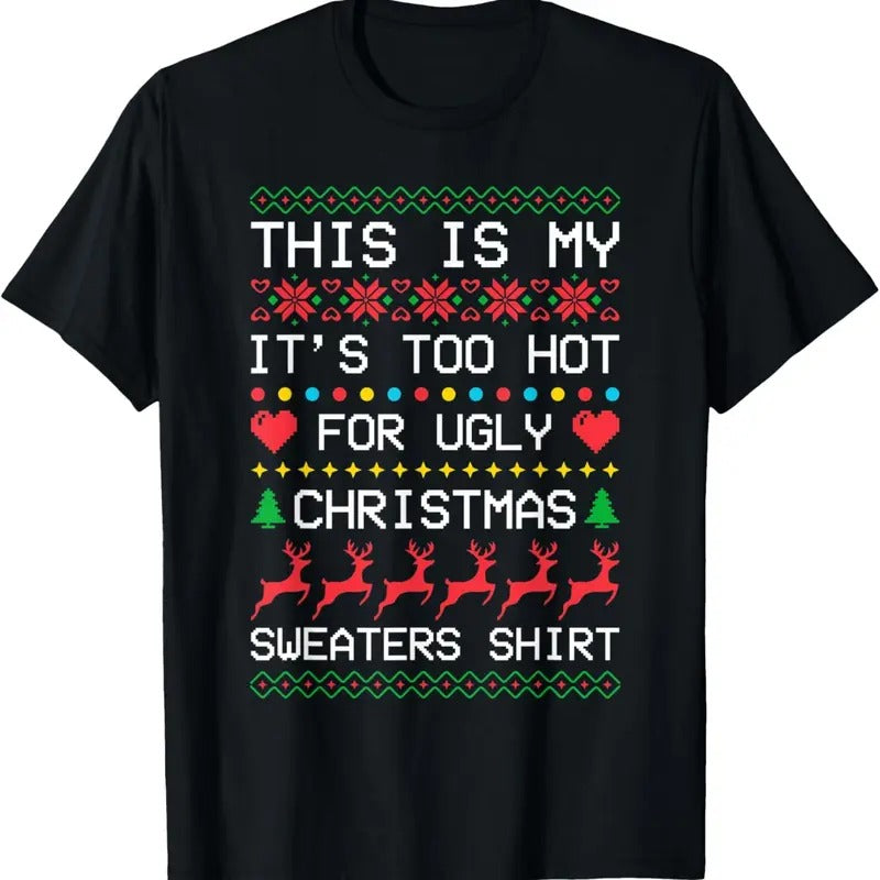 This is My It's Too Hot for Ugly Christmas Sweaters Xmas T-Shirtstyle{n002}2 T-Shirts, Hoodie, Sweatshirt | HypeDripTees.com