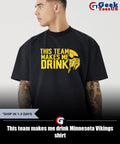 This team makes me drink Minnesota Vikings shirt