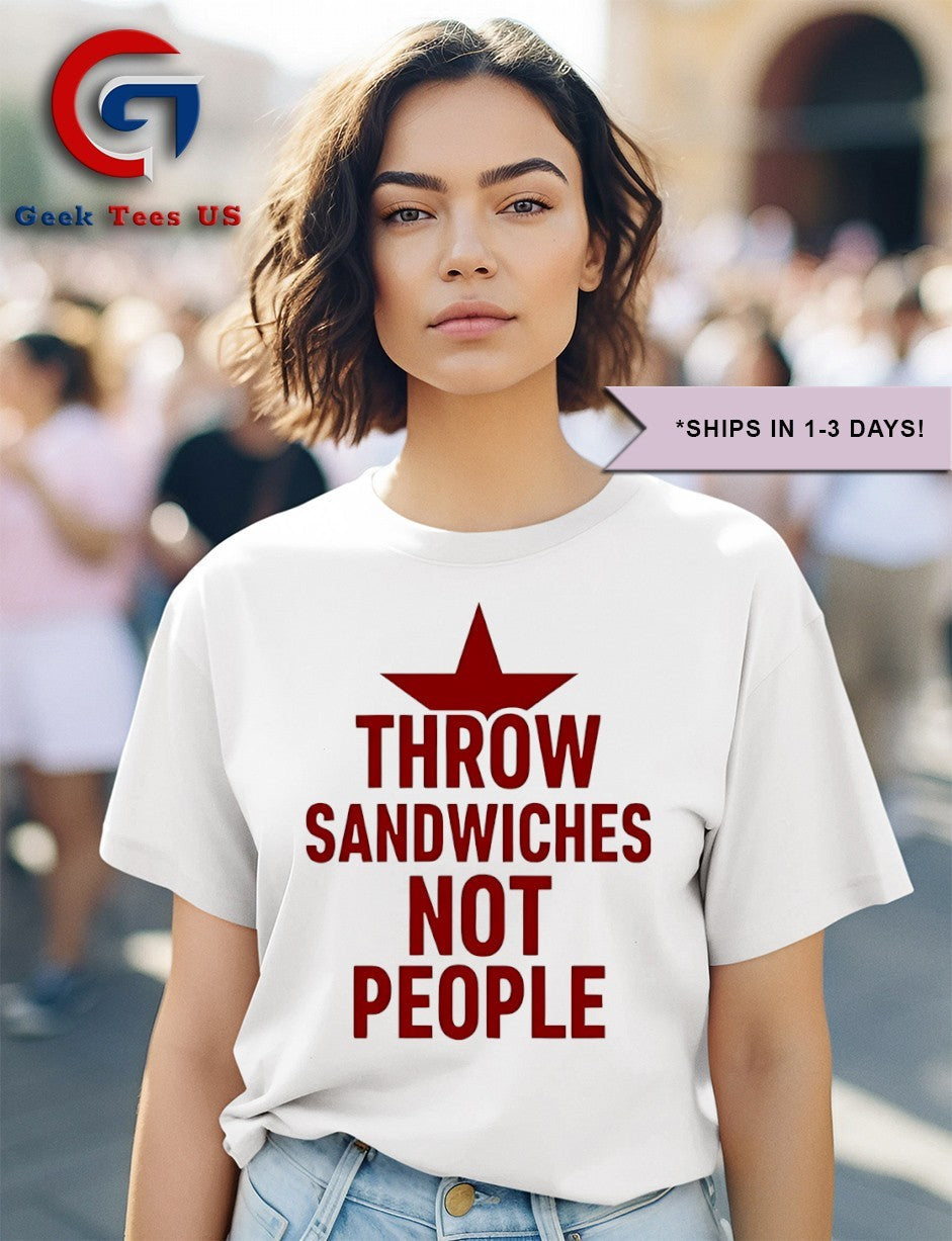 Throw Sandwiches not people Sandwich Guy shirt