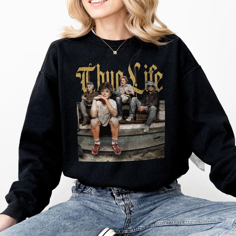 Thuuug l1fe Golden Girls Sweatshirt Tshirt Hoodie | HypeDripTees.com