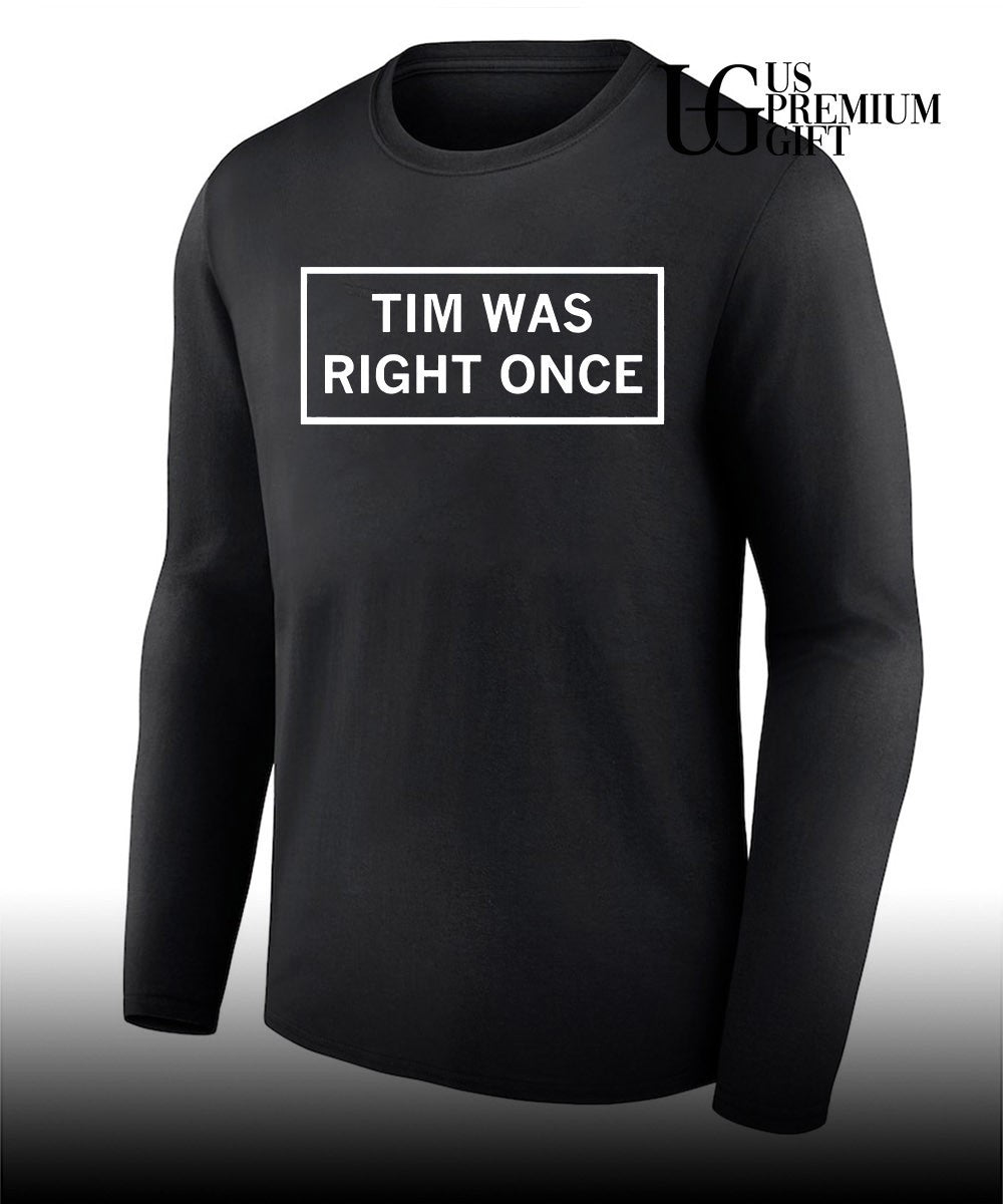 Tim Was Right Once shirt