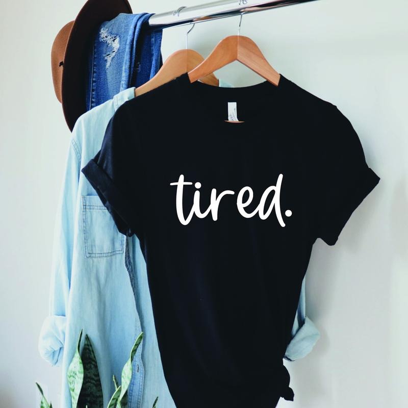 Tired T-Shirt, Casual Short sleeve T-Shirt, letter print round neck tee Hoodie, Sweatshirt | HypeDripTees.com