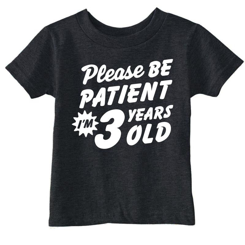 Toddler Funny T Shirts Please Be Patient Im 3 Years Old Sarcastic Graphic Novelty Birthday Tee for Young Kids Funny...