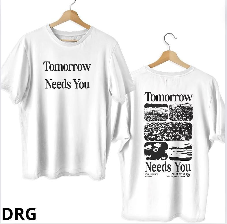 Tomorrow Need You T-Shirt DRG, Back And White Graphic Tomorrow Need You Double Sides Unisex T-Shirt. Hoodie, Sweatshirt
