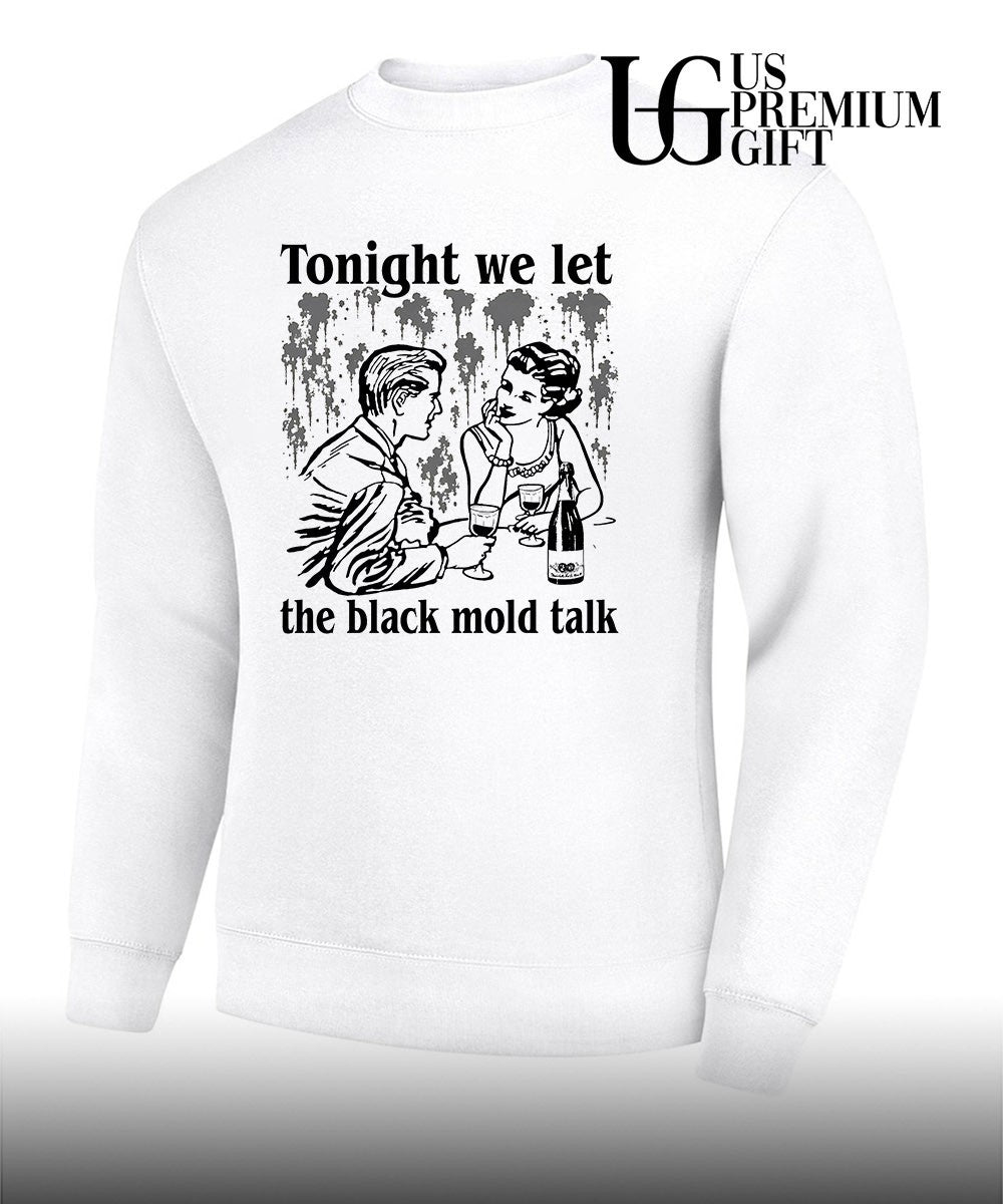 Tonight we let the black mold talk shirt