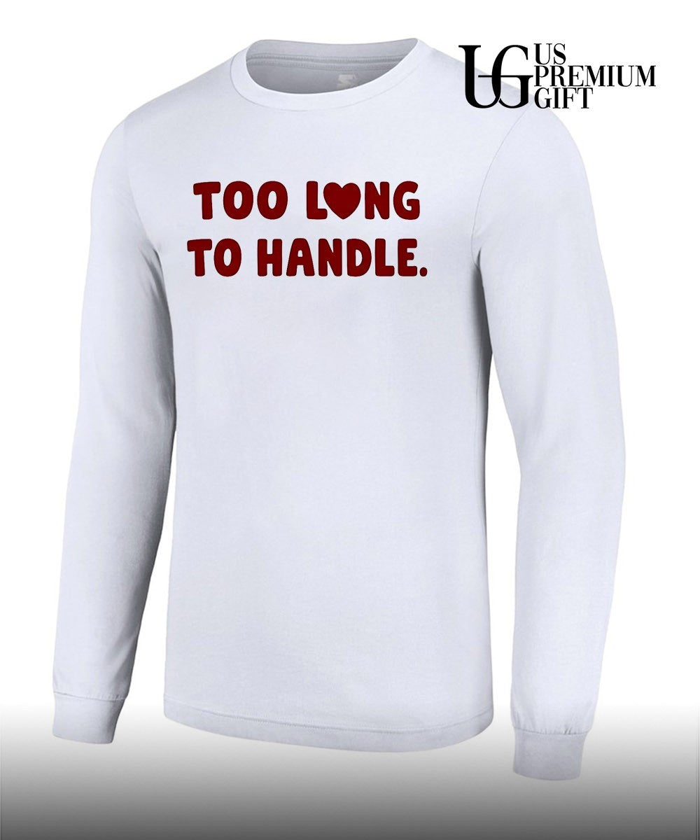 Too long to handle heart shirt
