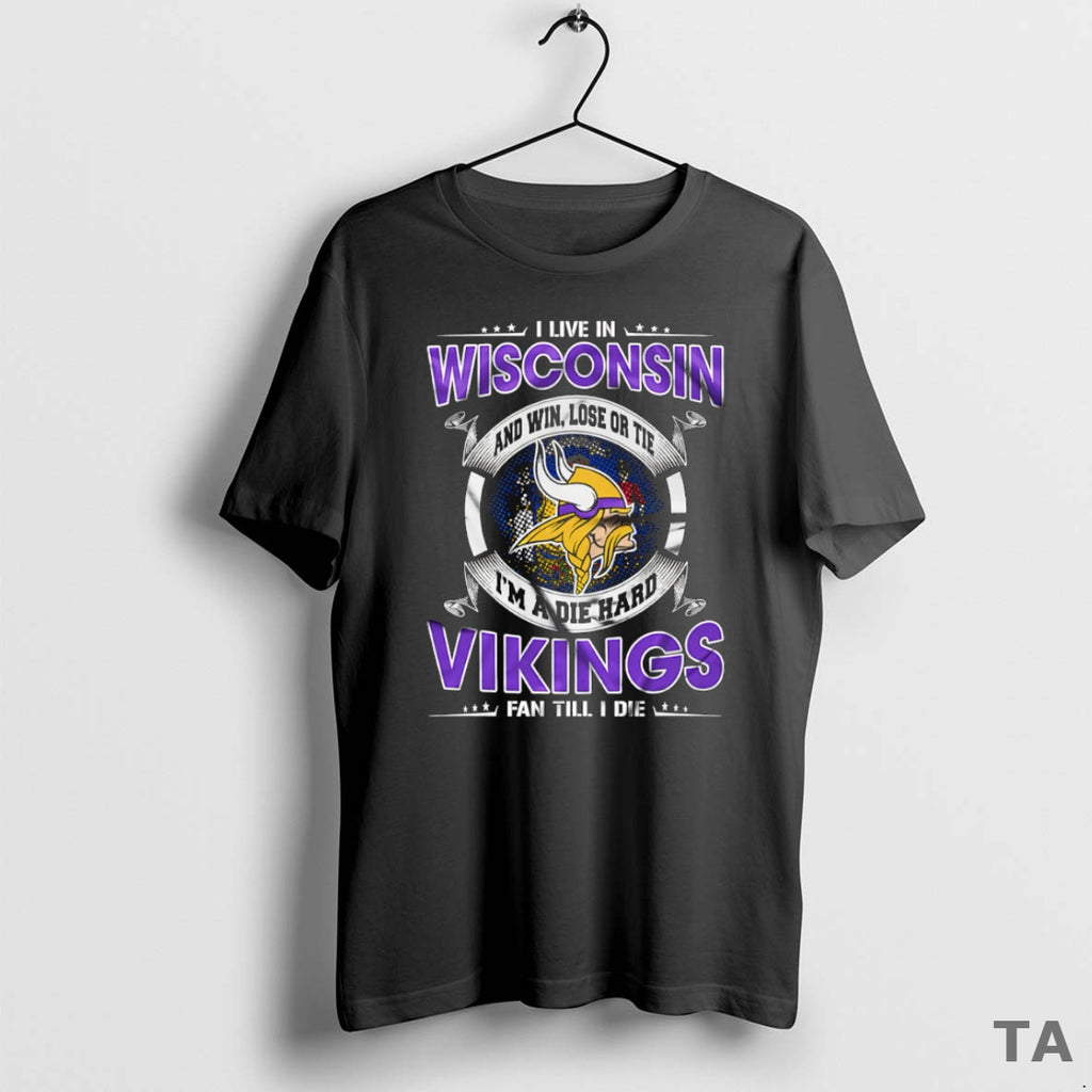 Top I Live In Wisconsin And Win Lose Or Tie Im A Die Hard Minnesota
