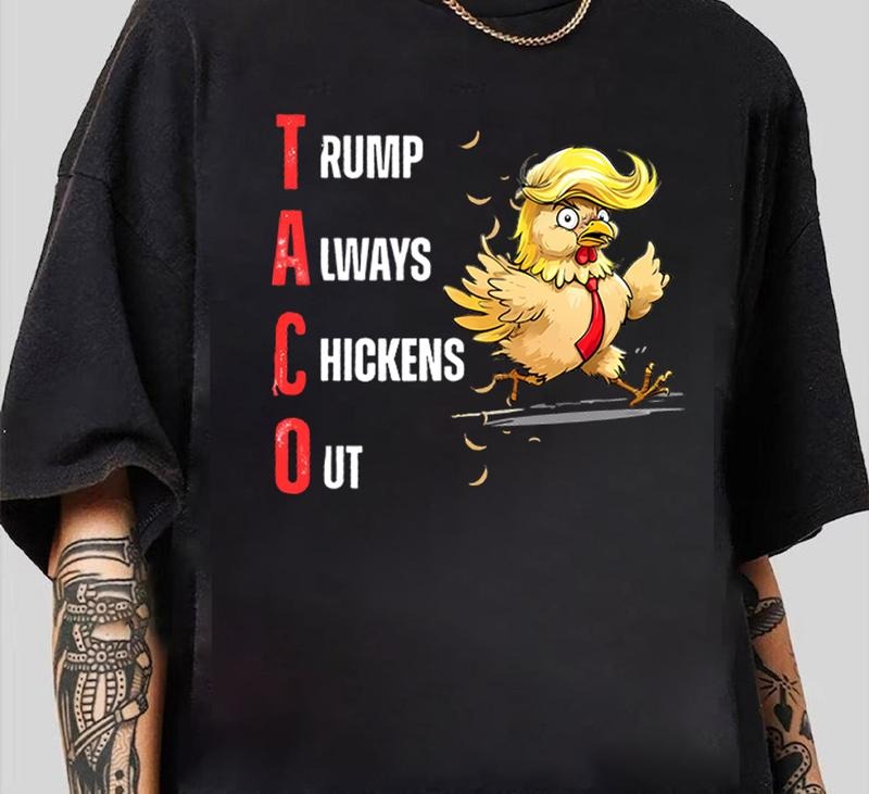 Trmp Always Chickens Out Tshirt TACO Truump T-Shirt Stylish Tee for Everyday Looks Hoodie, Sweatshirt | HypeDripTees.com