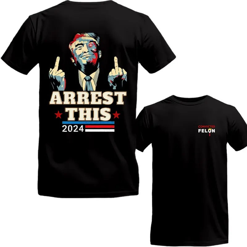 Trumm Arrest This 2024 Two Side T-Shirt, V0ting For The C0nvicted Fel0n Shirt, Sarcastic Graphic Tee, Unisex Classic...