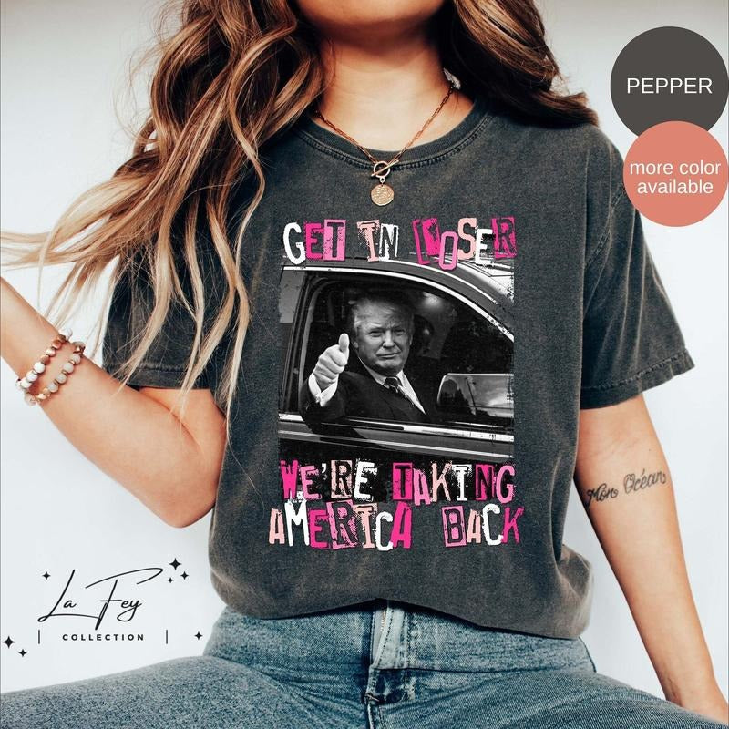 Trump Get In Loser We Are Taking America Back Shirt, Trump 2024 Shirt Hoodie, Sweatshirt | HypeDripTees.com