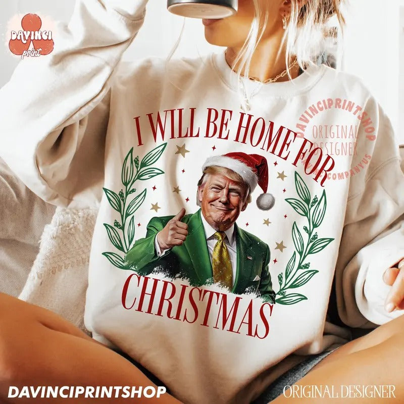 Trump I'll Be Home For Christmas Humorous Trump Christmas T-Shirt Casual Classic Hoodie, Sweatshirt | HypeDripTees.com