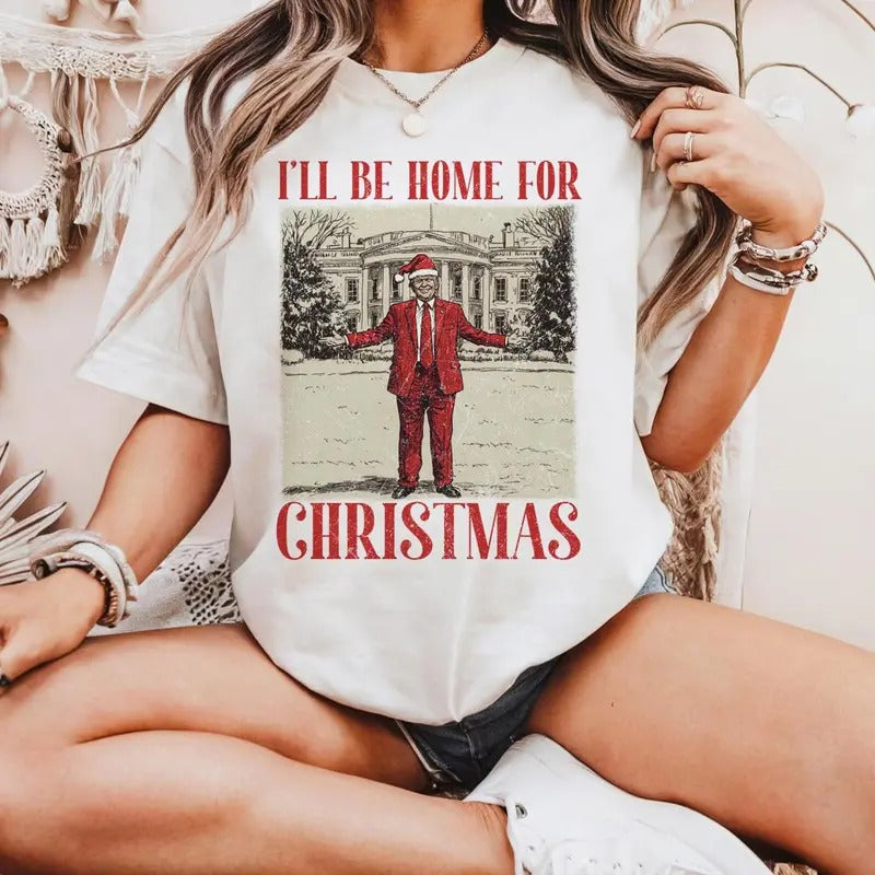 Trump I'll Be Home for Christmas - Humorous Trump Christmas T-Shirt Hoodie, Sweatshirt | HypeDripTees.com