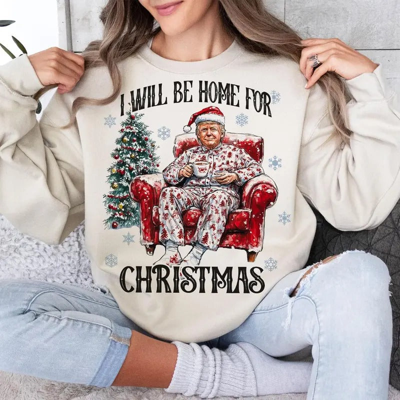 Trump I'll Be Home for Christmas - Humorous Trump Christmas T-Shirt , Funny Christmas Sweatshirt Hoodie | HypeDripTees.com