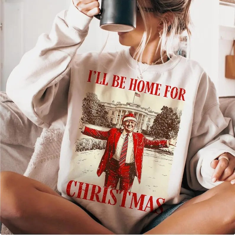 Trump I'll Be Home for Christmas Humorous Trump Christmas sweatshirt T-Shirts, Hoodie | HypeDripTees.com