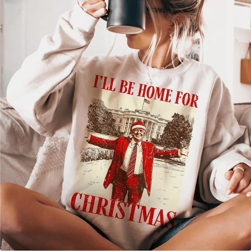 Trump I'll Be Home for Christmas Sweatshirt- Humorous Trump Christmas Sweatshirt T-Shirts, Hoodie | HypeDripTees.com