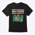 Trump Overturned Roe V Wade And He’s Proud Of It T Shirt