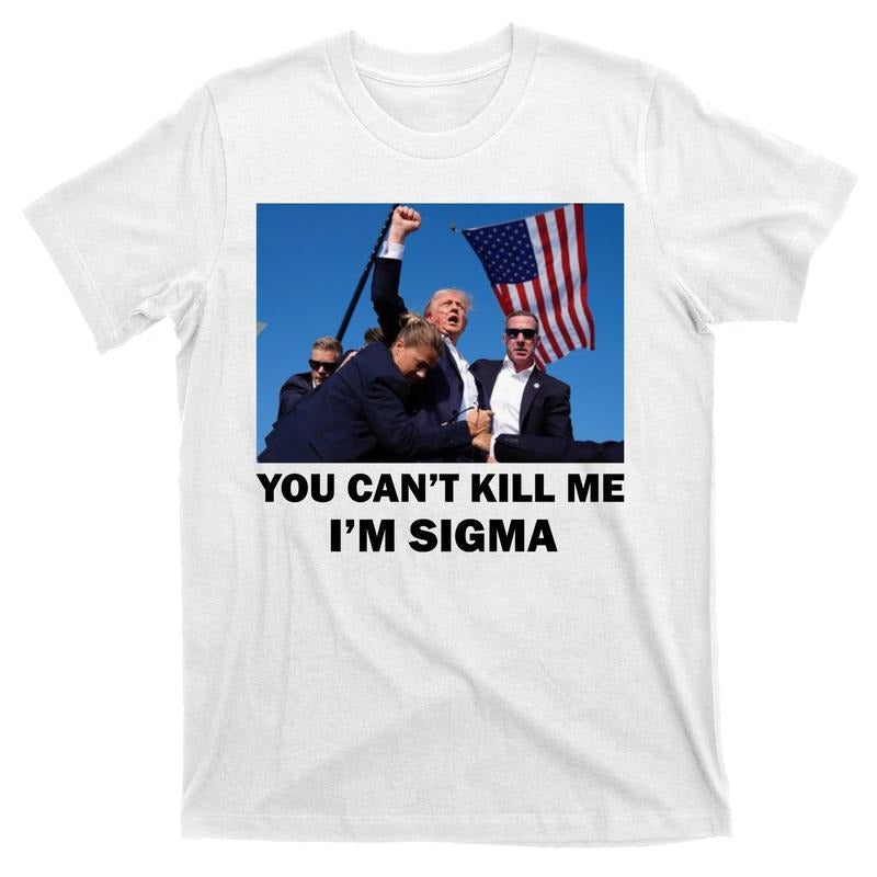 Trump Shot Pennsylvania Rally You CanT Kill Me IM Sigma T-Shirt Hoodie, Sweatshirt | HypeDripTees.com