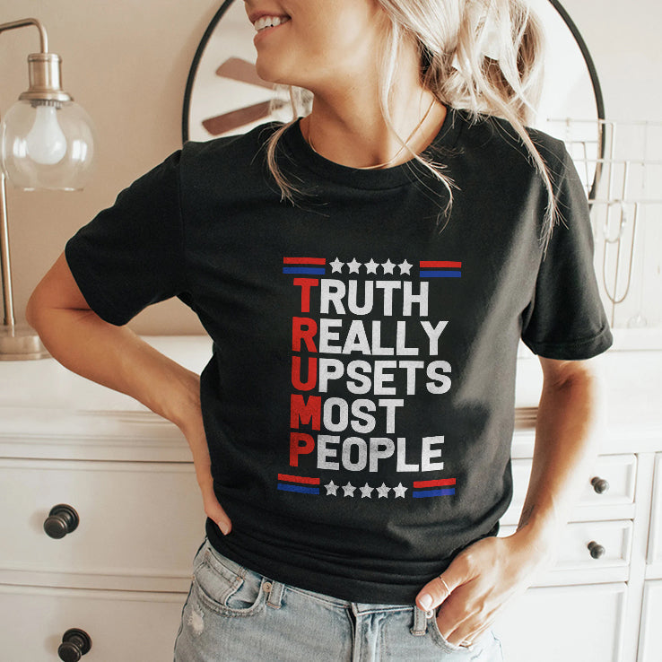 Trump Truth Really Upsets Most People T Shirt