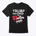 Trump Was Fired By 81 Million People T Shirt