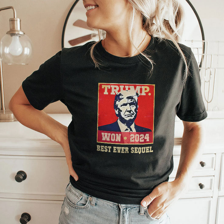 Trump Won 2024 Best Ever Sequel Shirt