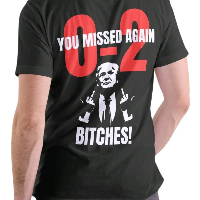 Trump You Missed Again 0-2 T-Shirt