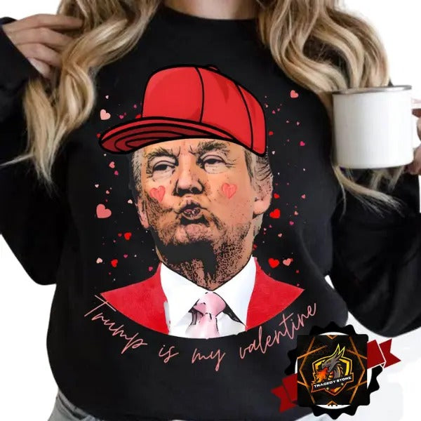 Trump is my valentine Sweatshirt,Funny Valentines Sweatshirt T-Shirts, Hoodie | HypeDripTees.com