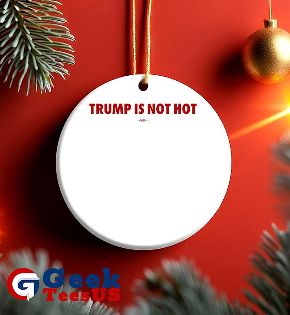 Trump is not hot shirt