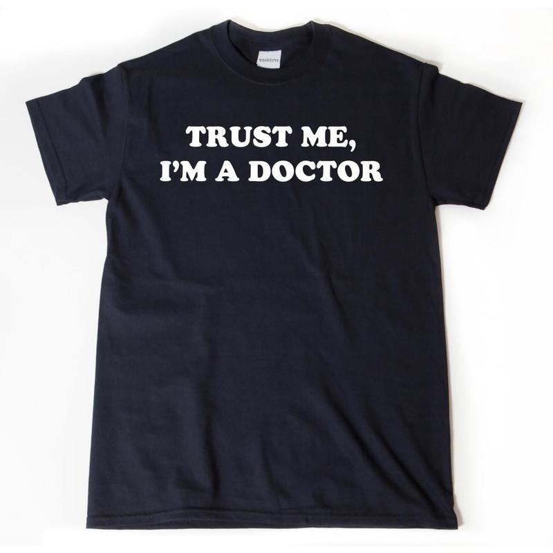 Trust Me I'm A Doctor T-shirt, Doctor Shirt, Medical School Graduation Shirt, PhD Funny, Medicine, Doctor Gift Idea Tee...