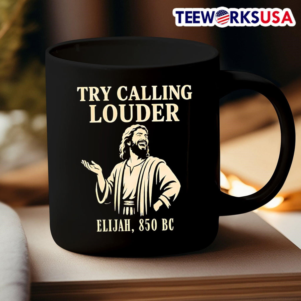 Try Calling Louder Elijah 850 BC Shirt