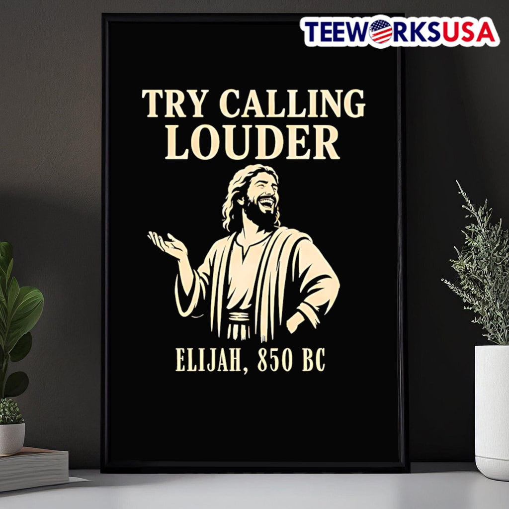 Try Calling Louder Elijah 850 BC Shirt