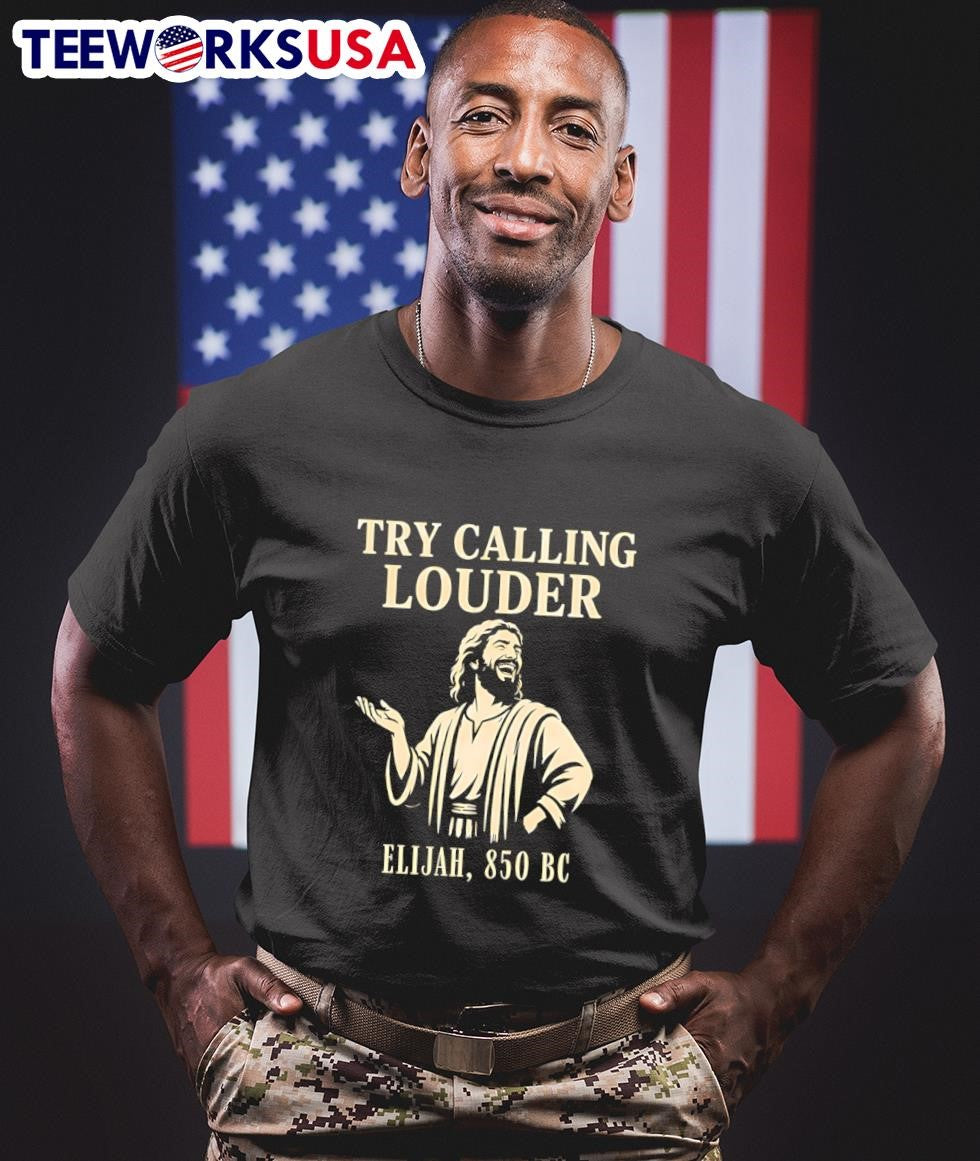Try Calling Louder Elijah 850 BC Shirt