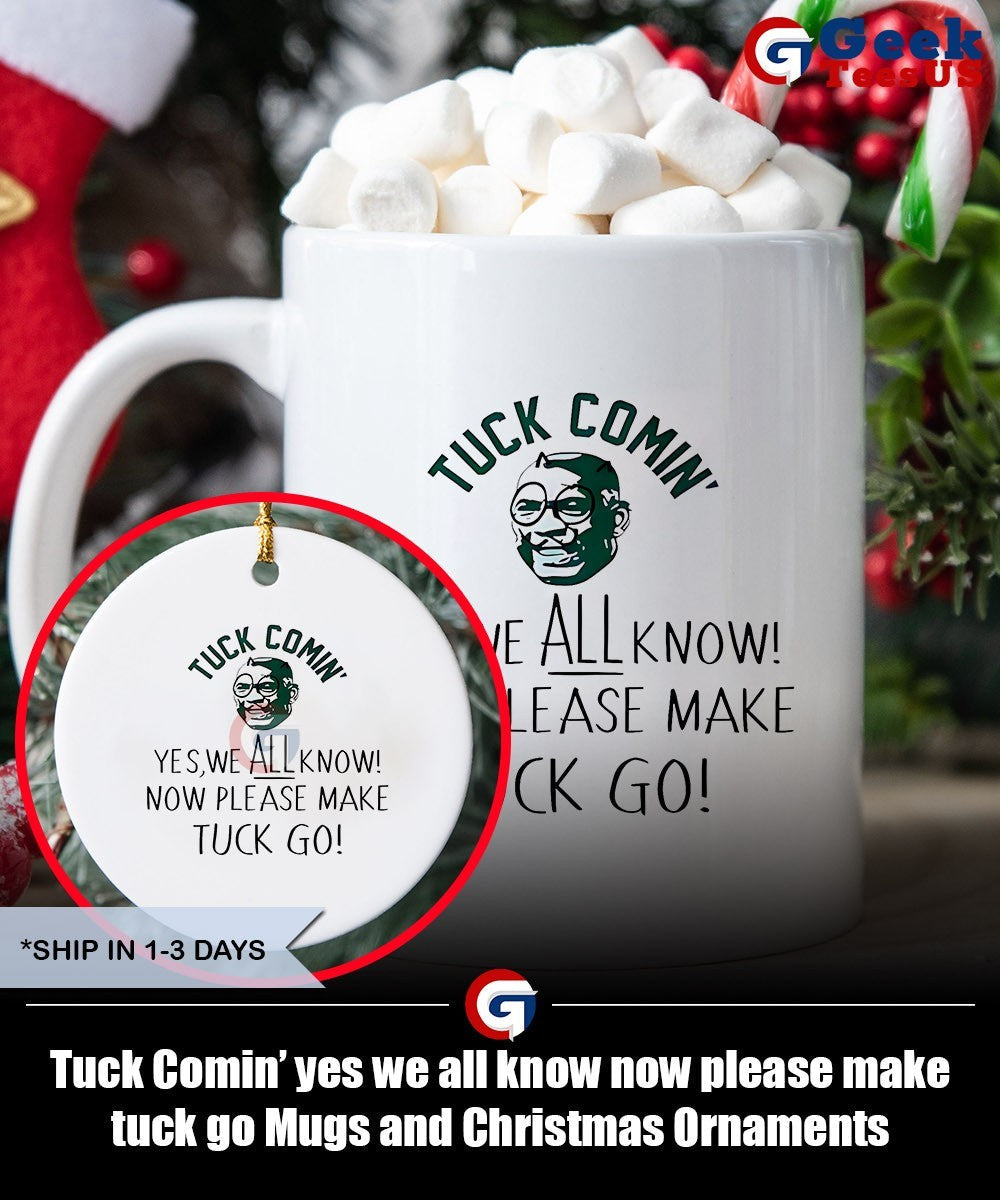 Tuck Comin’ yes we all know now please make tuck go shirt