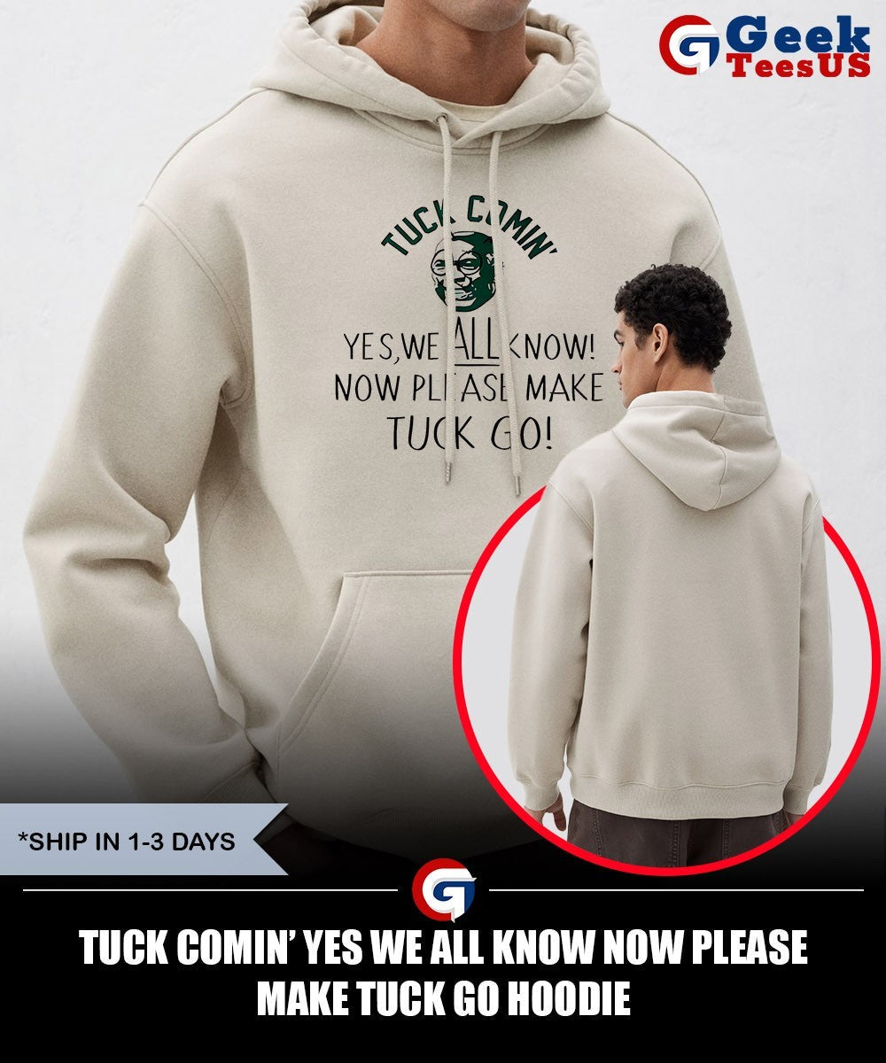 Tuck Comin’ yes we all know now please make tuck go shirt