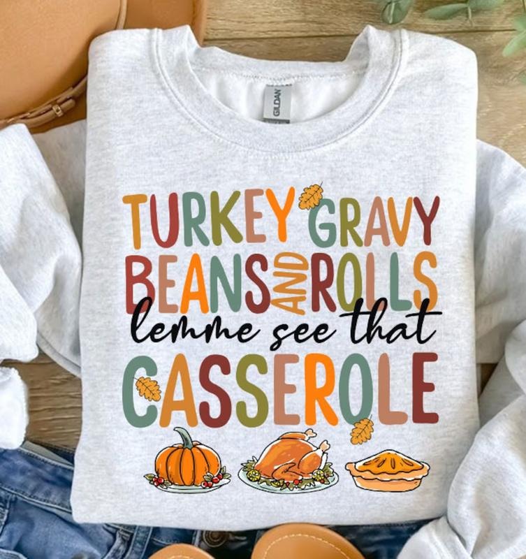 Turkey Gravy Beans and Rolls Shirt, Let Me See That Casserole Thanksgiving T-Shirt, Turkey Day Sweatshirt, Funny...