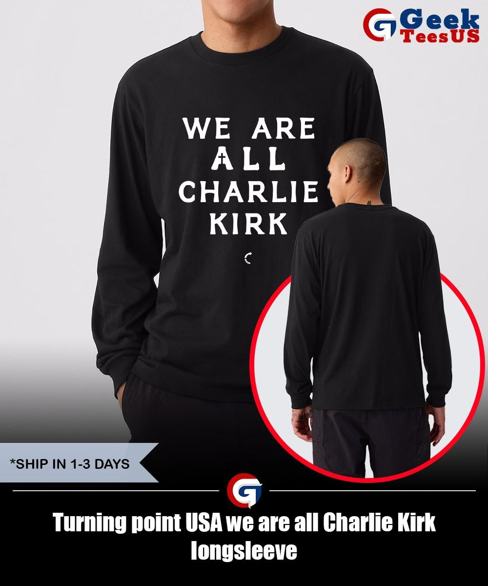 Turning point USA we are all Charlie Kirk shirt