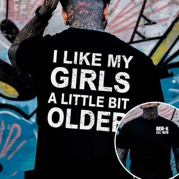 Two-sided Custom Gen X T-shirt, I Like My Girls A Little Bit Older Hoodies, Inspired Funny Saying Sarcasm Quote...