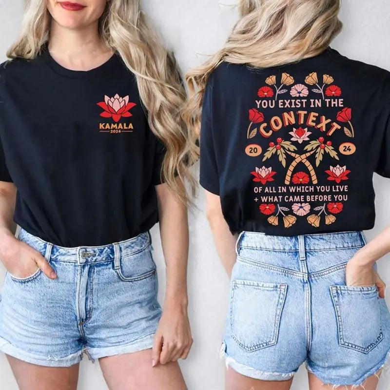 Two-sided Kamala 2024 Shirt, You Exist In The Context Of All In Which You Live & What Came Before You, Kamala Harris Coconut Tree, Madam President, Democrat T-shirt, Election 2024 Cotton Shirt - Unisex And Inclusive - Multiple Colorways - Full Size Range