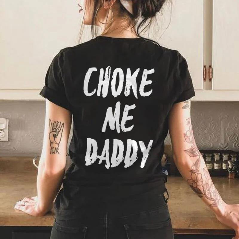 UNISEX Choke Me Daddy Printed Women's T-shirt 100% Cotton Casual Fit Available Hoodie, Sweatshirt | HypeDripTees.com