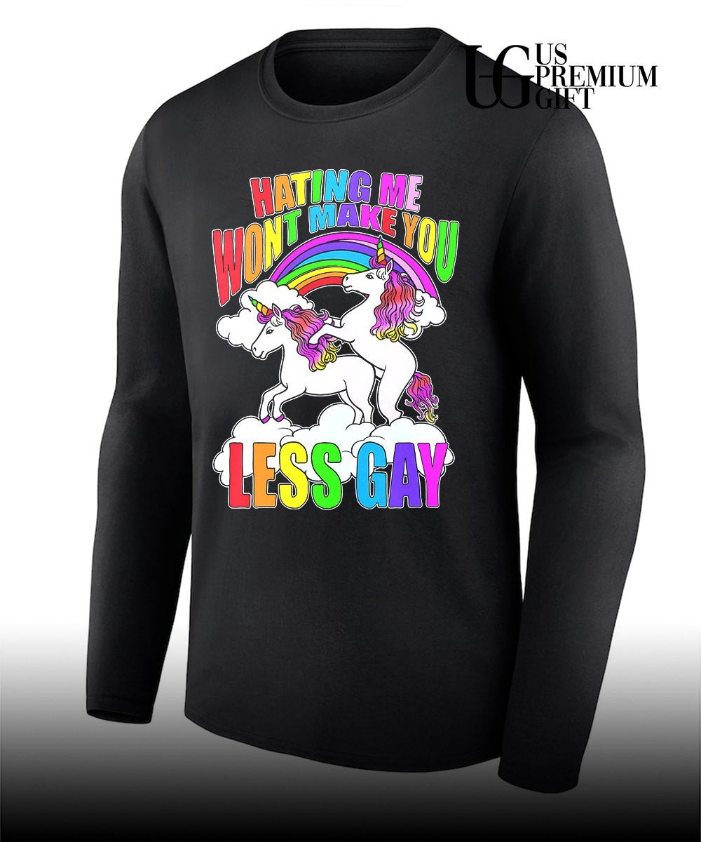 Unicorns hating me make you Less Gay shirt