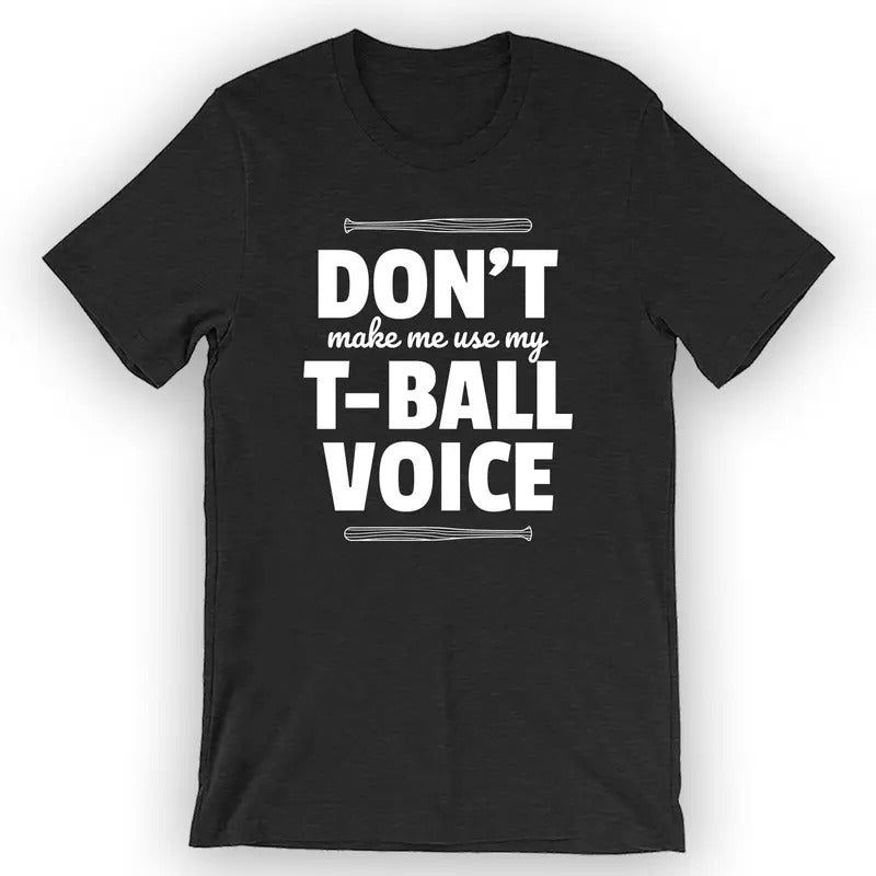 Unisex Don't Make Me Use My T-Ball Voice T-Shirt T-ball Mom Shirt Menswear Top Hoodie, Sweatshirt | HypeDripTees.com