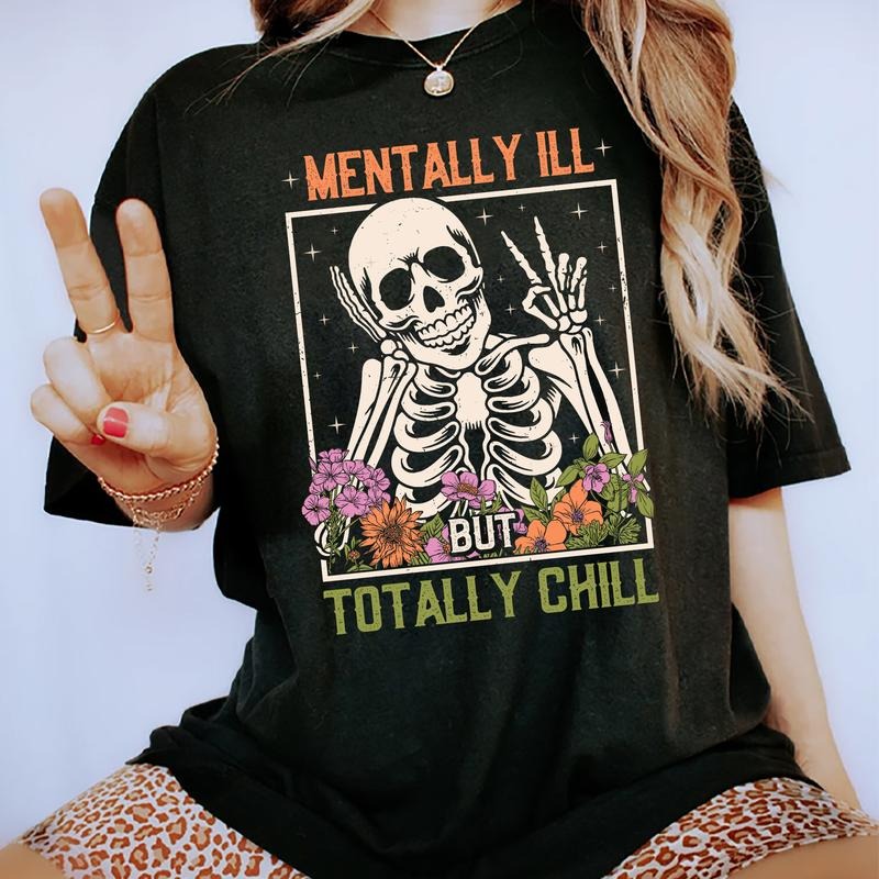 Unisex Mentally Ill But Totally Chill Floral Skeleton Graphic Printed Tee Shirt, Cotton Fabric Relaxed Fit Chic Style