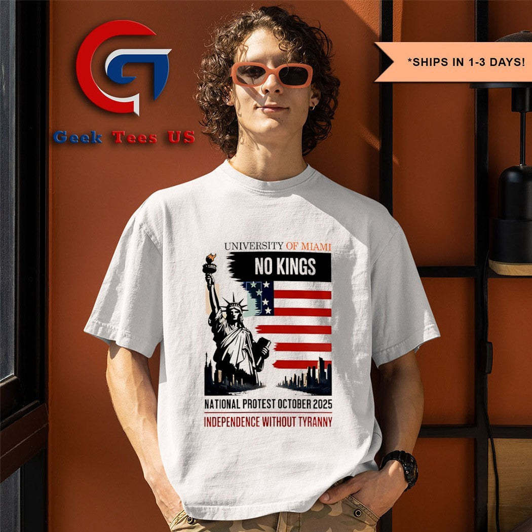 University of Miami No Kings National Protest October 2025 Independence Without Tyranny shirt