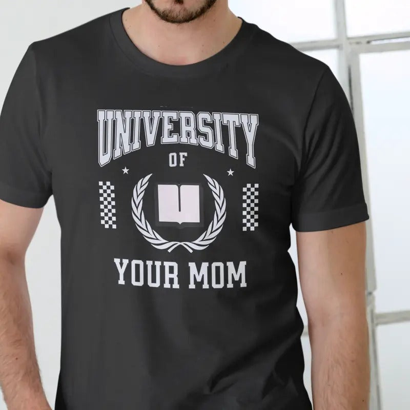 University of Your Mom Unisex T-Shirt with Graphic Print, Casual Style, Suitable for Men, Love and Man Hoodie, Sweatshirt