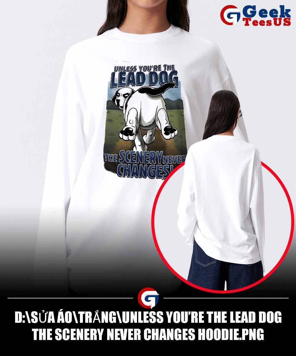 Unless you’re the lead dog the scenery never changes shirt