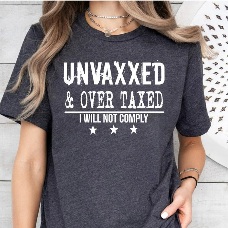 Unvaxxed And Over Taxed Shirt And Sweatshirt, I Will Not Comply Shirt Hoodie | HypeDripTees.com
