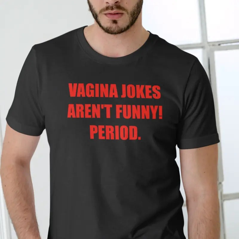 VAGINA JOKES AREN'T FUNNY! PERIOD Short Sleeve T Shirt Menswear Top Hoodie, Sweatshirt | HypeDripTees.com