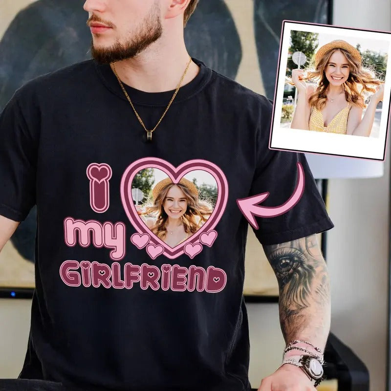 Valentine Gift, I Love My Girlfriend Shirt, Custom Picture, I Love My Girlfriend Custom Photo Shirt,I Love My Girlfriend...