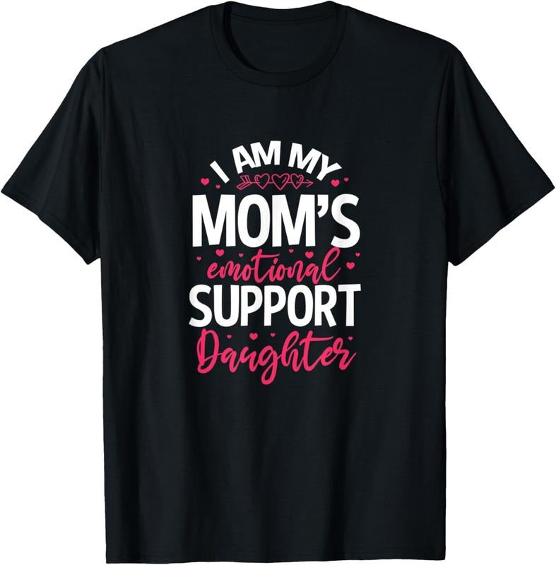 [Versatile T-shirt] I am my mom's emotional support daughter. T-Shirt Summer Top Hoodie, Sweatshirt | HypeDripTees.com