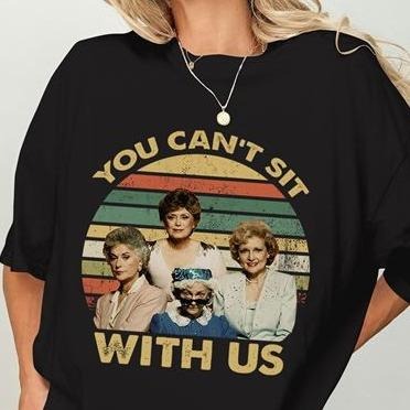 Vintage Golden Girls You Can't Sit With Us Shirt Blanche Devereaux Dorothy Zbornak Sophia Petrillo Rose Nylund Lovers...